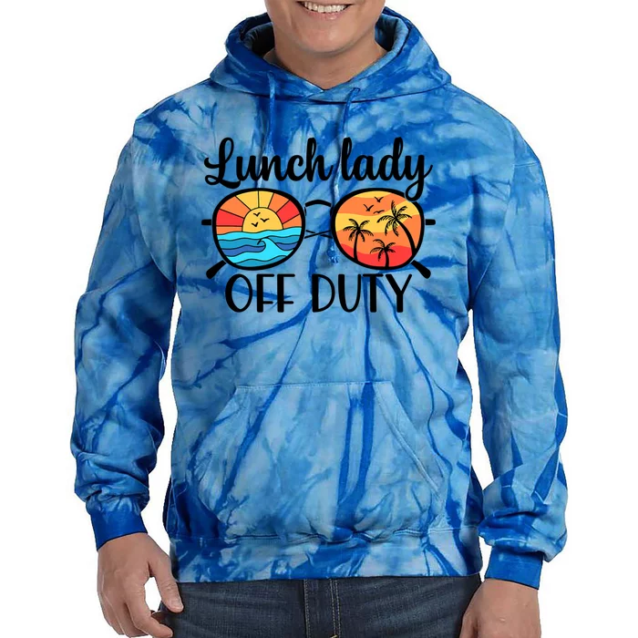 Lunch Lady Off Duty Summer Last Day Of School Lunch Lady Meaningful Gift Tie Dye Hoodie