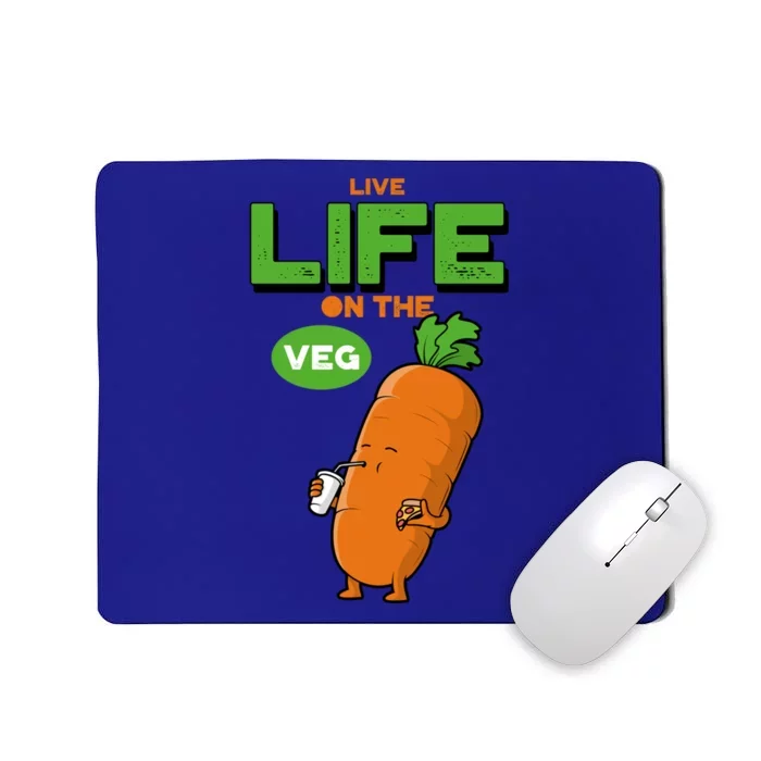 Live Life On The Veg Funny Vegan Funny Gift Vegetarian Funny Gift Mousepad