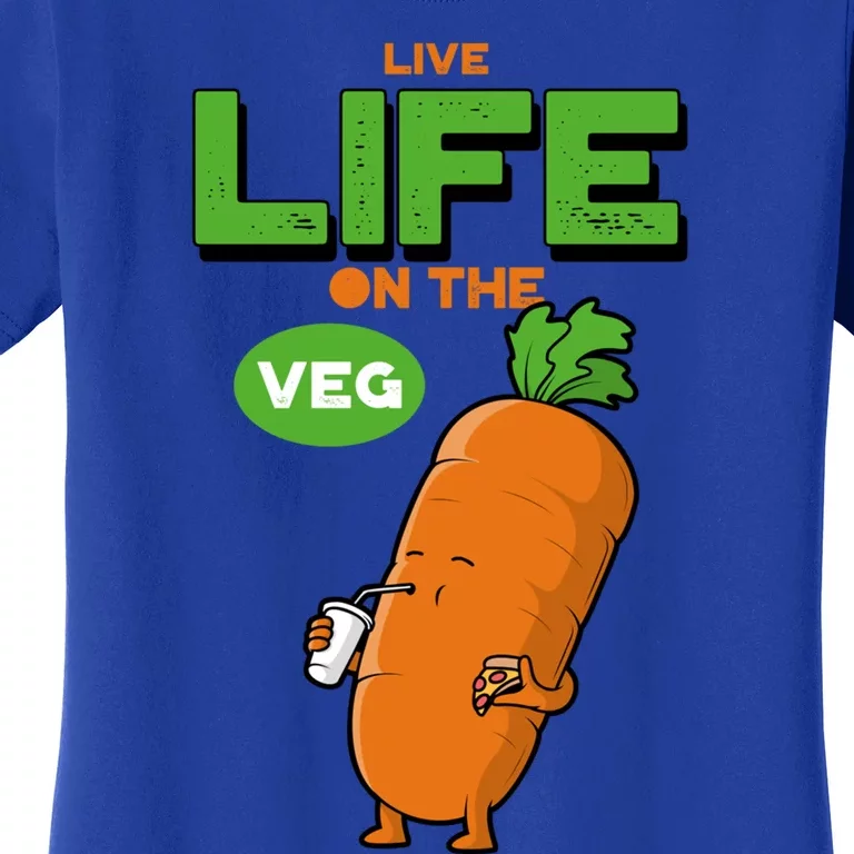 Live Life On The Veg Funny Vegan Funny Gift Vegetarian Funny Gift Women's T-Shirt