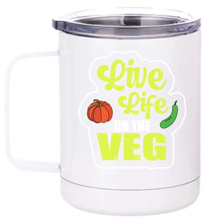 Live Life On The Veg Veganism Vegan Plants Gift Front & Back 12oz Stainless Steel Tumbler Cup