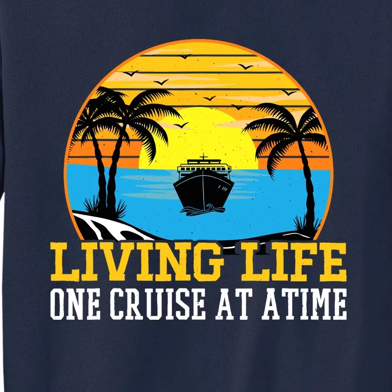 Living Life One Cruise A Time Accessories Cruise Ship Tall Sweatshirt