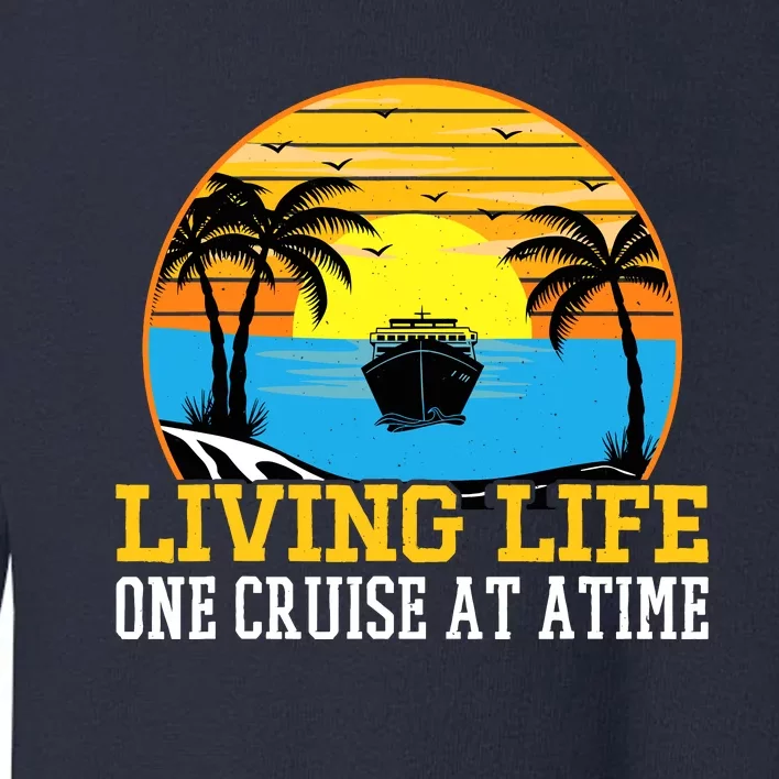 Living Life One Cruise A Time Accessories Cruise Ship Toddler Sweatshirt