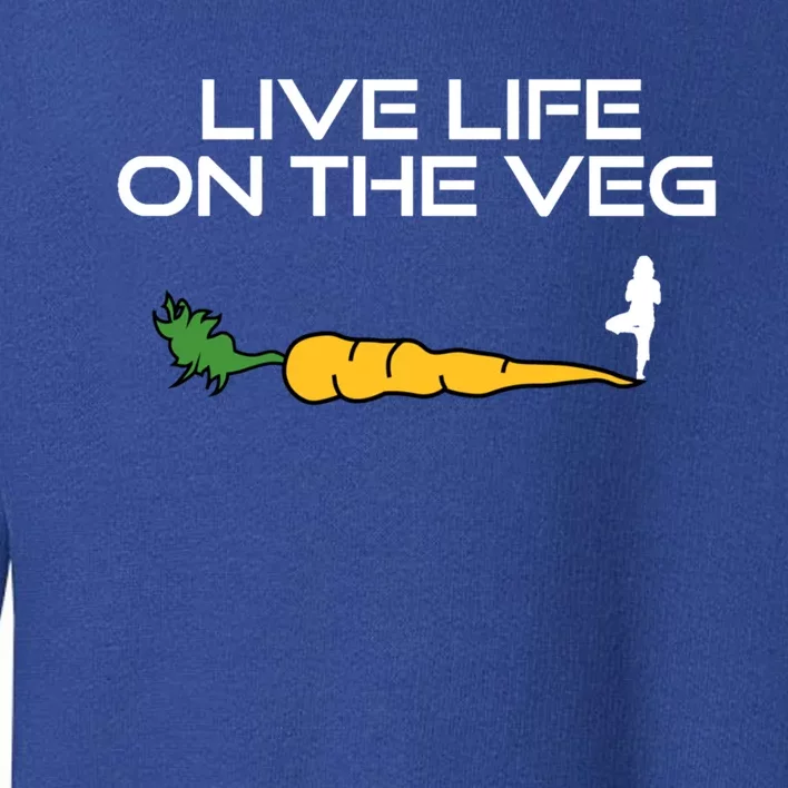 Live Life On The Veg Vegan Vegetarian And Yoga Gift Toddler Sweatshirt