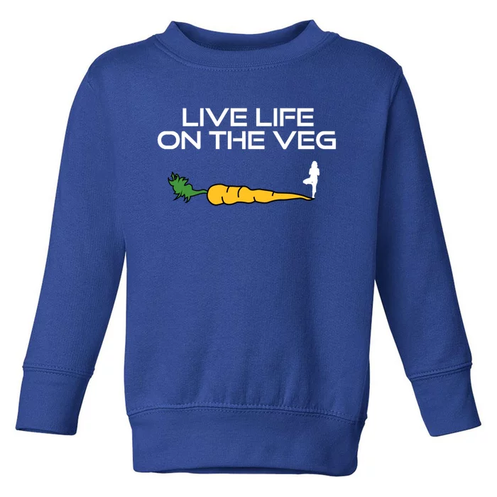 Live Life On The Veg Vegan Vegetarian And Yoga Gift Toddler Sweatshirt