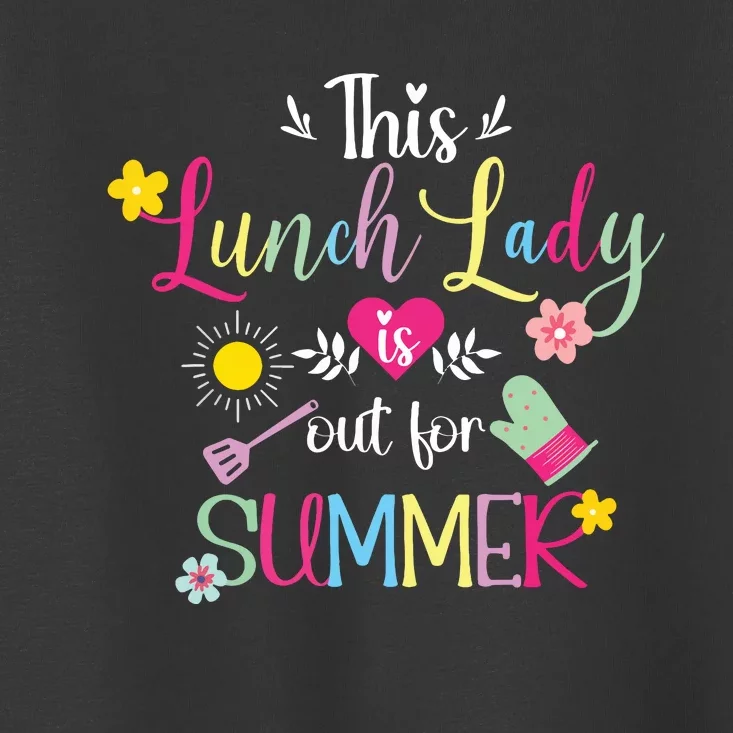 Lunch Lady Out For Summer Lunch Lady Last Day Of School Toddler T-Shirt