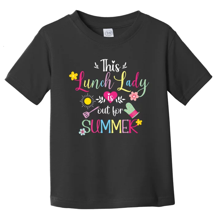 Lunch Lady Out For Summer Lunch Lady Last Day Of School Toddler T-Shirt