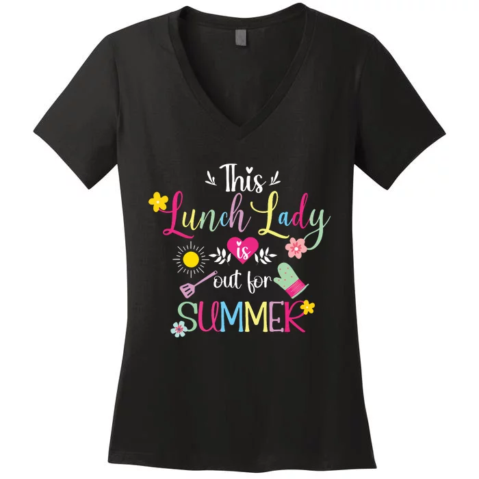 Lunch Lady Out For Summer Lunch Lady Last Day Of School Women's V-Neck T-Shirt