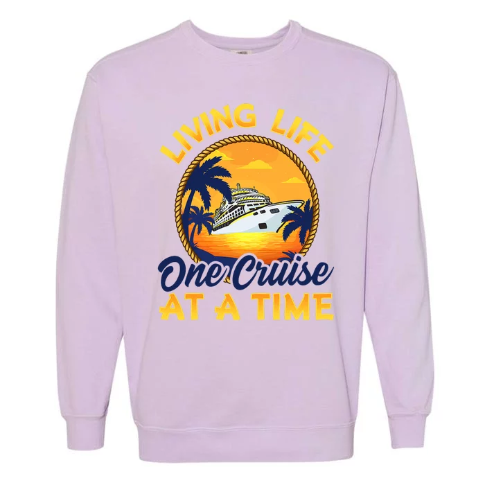 Living Life One Cruise At A Time Garment-Dyed Sweatshirt