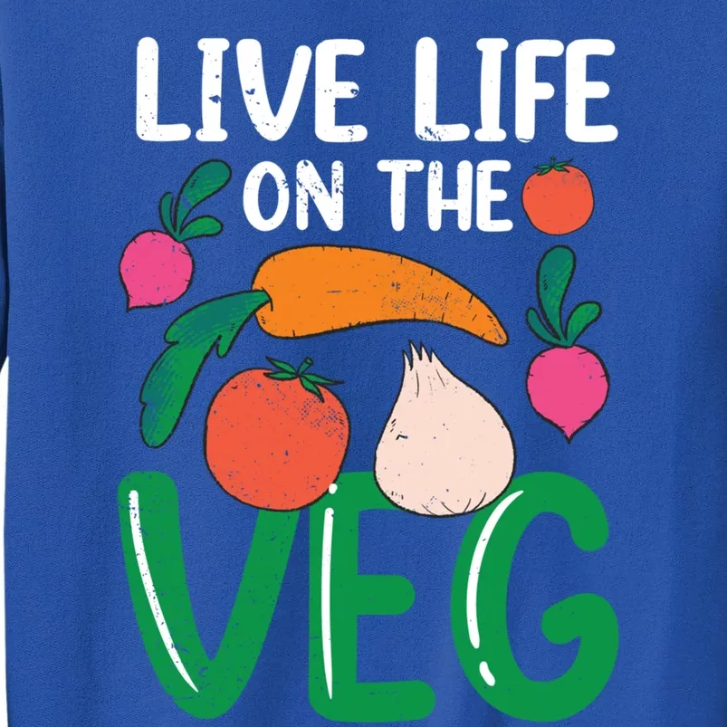 Live Life On The Veg Veganism Funny Vegetarian Gift Tall Sweatshirt