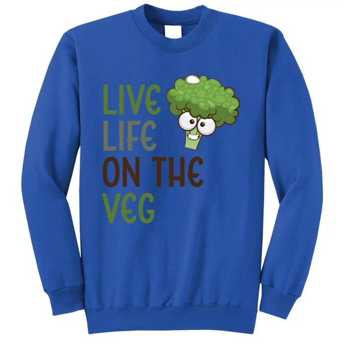 Live Life On The Veg Funny Vegetable Broccoli Vegan Life Gift Tall Sweatshirt