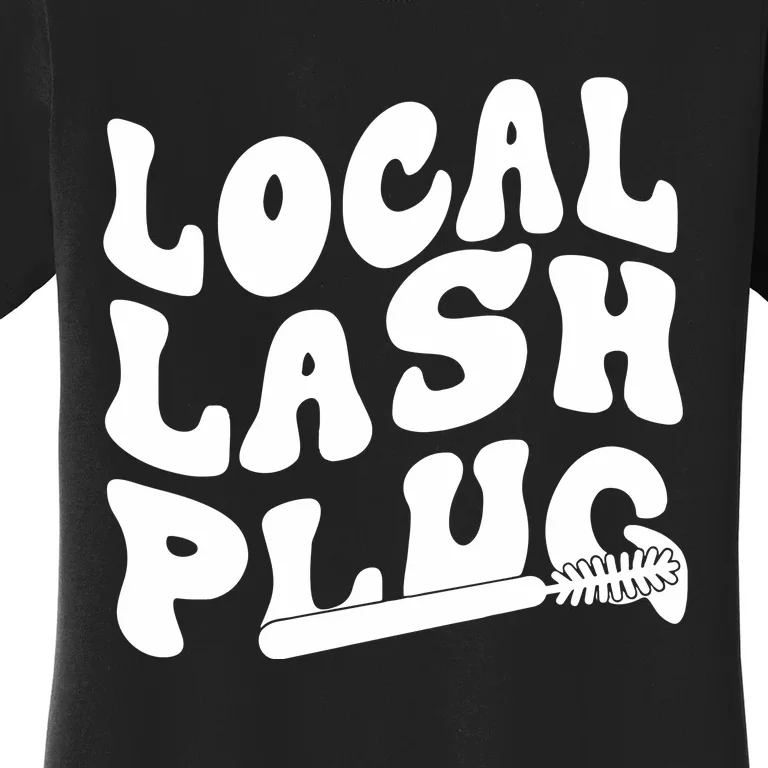 Local Lash Plug Technician Lash Tech Esthetician Women's T-Shirt