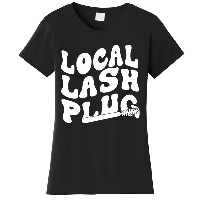 Local Lash Plug Technician Lash Tech Esthetician Women's T-Shirt