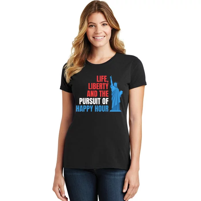 Life Liberty Pursuit Of Happy Hour July 4th Drinking Women's T-Shirt