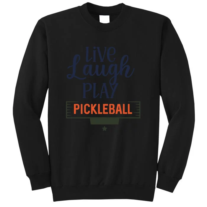 Live Laugh Play Pickleball Gift For Pickleball Fan Sport Tall Sweatshirt