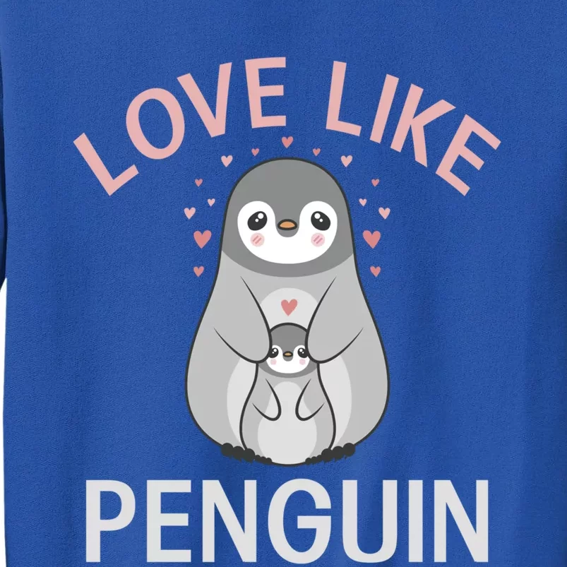 Love Like Penguin Lover Gift Tall Sweatshirt