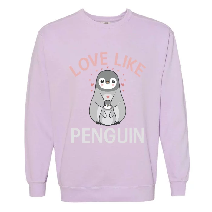 Love Like Penguin Lover Gift Garment-Dyed Sweatshirt