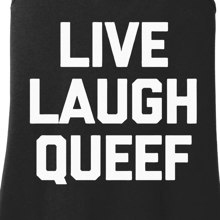 Live Laugh Queef Funny Saying Sarcastic Novelty Cool Cute Ladies Essential Tank