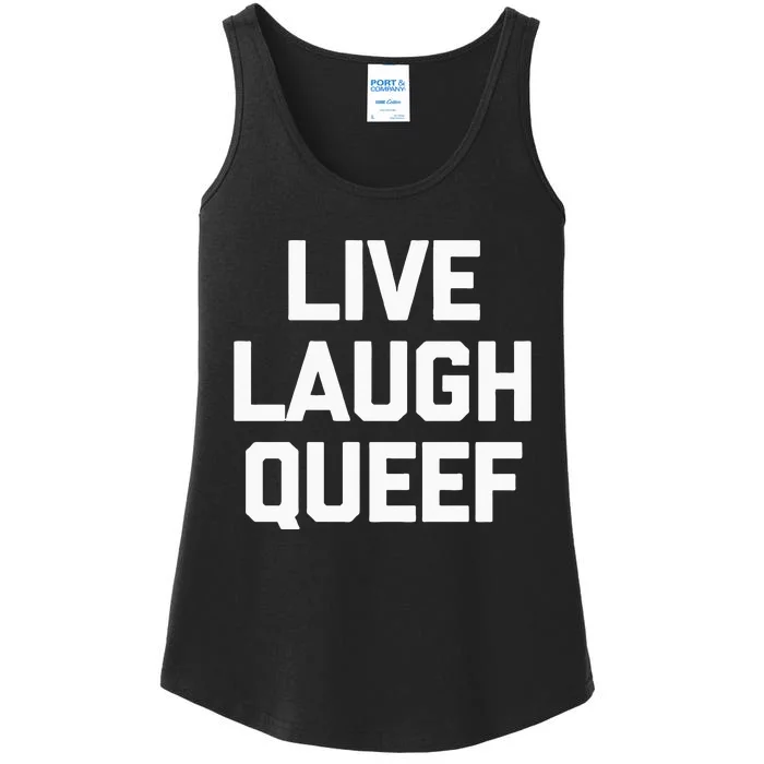 Live Laugh Queef Funny Saying Sarcastic Novelty Cool Cute Ladies Essential Tank