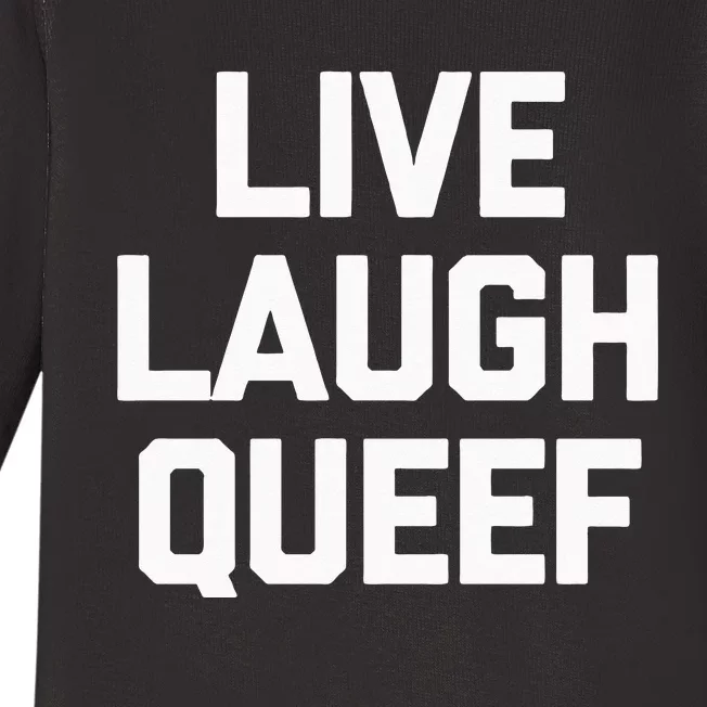 Live Laugh Queef Funny Saying Sarcastic Novelty Cool Cute Baby Long Sleeve Bodysuit