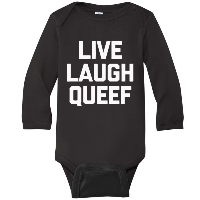 Live Laugh Queef Funny Saying Sarcastic Novelty Cool Cute Baby Long Sleeve Bodysuit