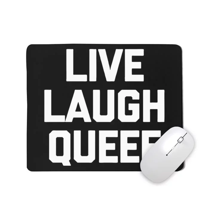 Live Laugh Queef Funny Saying Sarcastic Novelty Cool Cute Mousepad