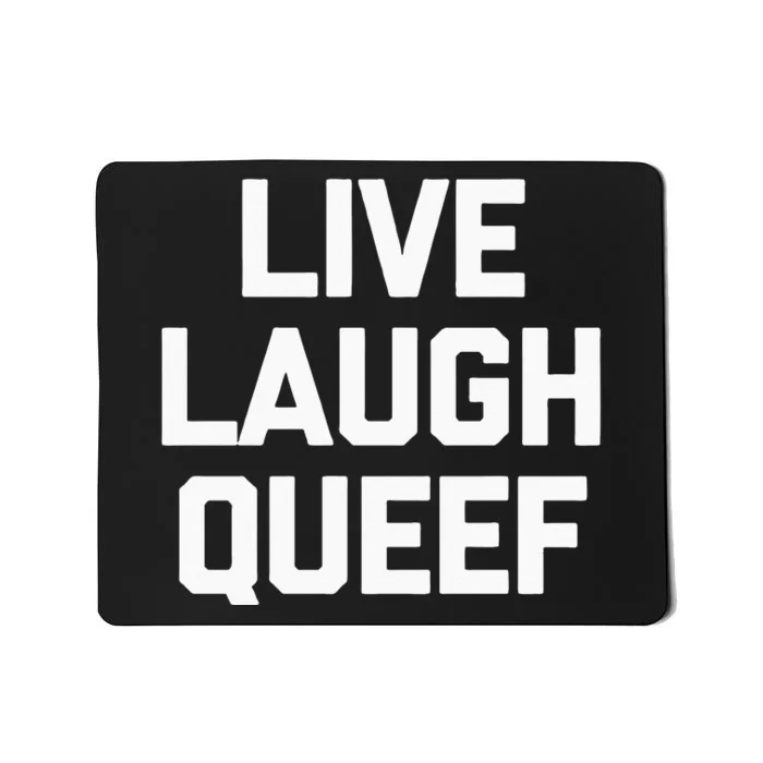 Live Laugh Queef Funny Saying Sarcastic Novelty Cool Cute Mousepad