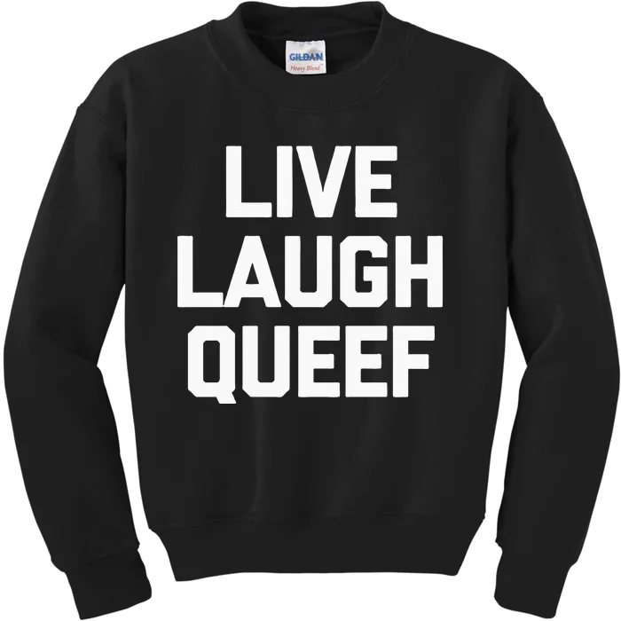 Live Laugh Queef Funny Saying Sarcastic Novelty Cool Cute Kids Sweatshirt