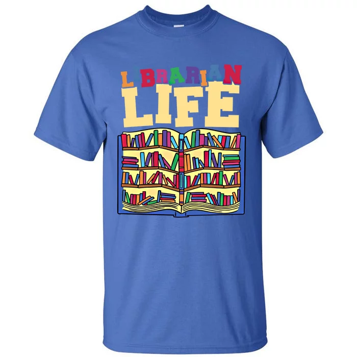 Librarian Life Reading Books And Bookworm Library Day Gift Tall T-Shirt