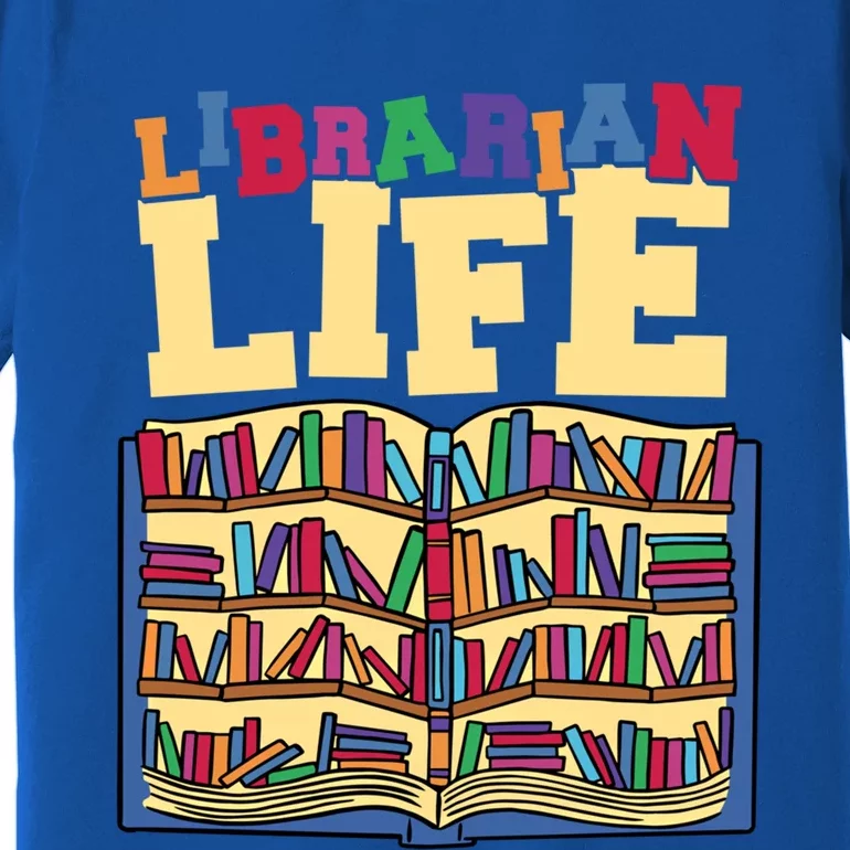 Librarian Life Reading Books And Bookworm Library Day Gift Premium T-Shirt