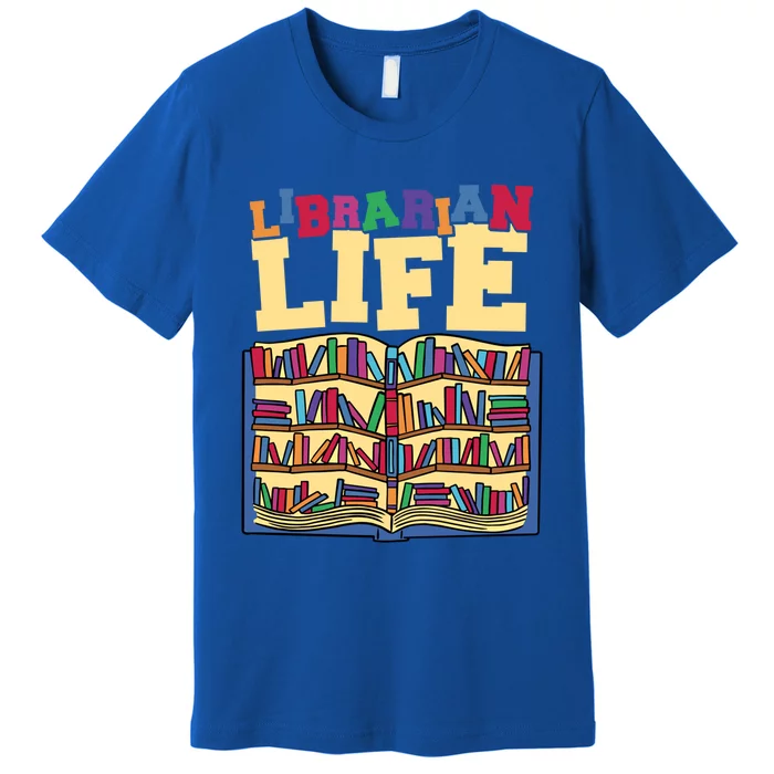 Librarian Life Reading Books And Bookworm Library Day Gift Premium T-Shirt