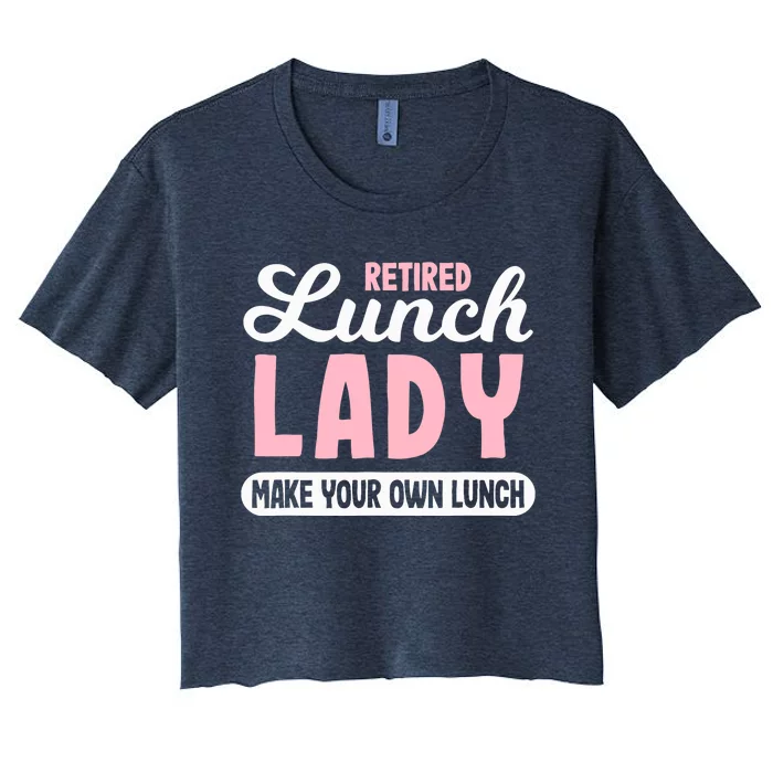 Lunch Lady Retired - Make your own Lunch Cafeteria Women's Crop Top Tee