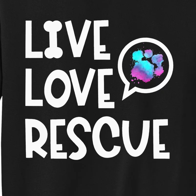 Live Love Rescue Animal Rights Animal Shelter Worker Sweatshirt