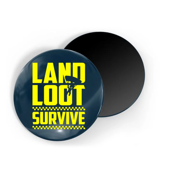 Land Loot Survive Magnet