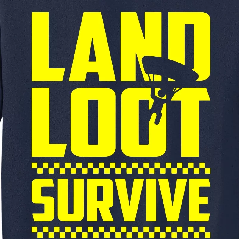 Land Loot Survive Tall Sweatshirt