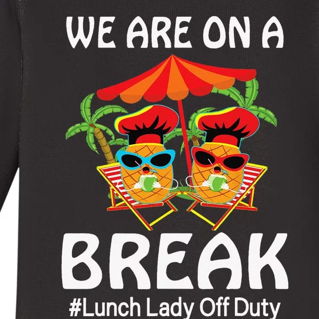 Lunch Lady Summer We Are On A Break End Of School Lunch Lady Baby Long Sleeve Bodysuit