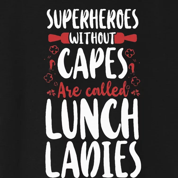 Lunch Lady Superheroes Without Capes Are Called Lunch Ladies Women's Crop Top Tee