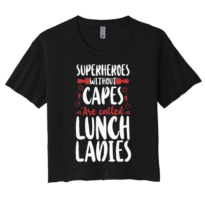 Lunch Lady Superheroes Without Capes Are Called Lunch Ladies Women's Crop Top Tee