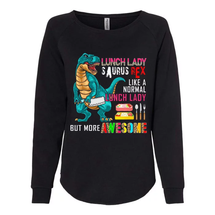 Lunch Lady Saurus Rex Only More Awesome Funny Lunch Lady Womens California Wash Sweatshirt