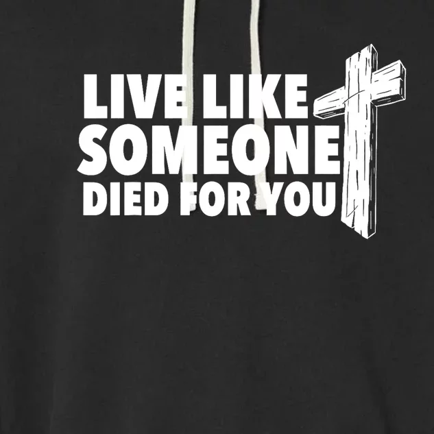 Live Like Someone Died For You Christian Faith Religious Garment-Dyed Fleece Hoodie