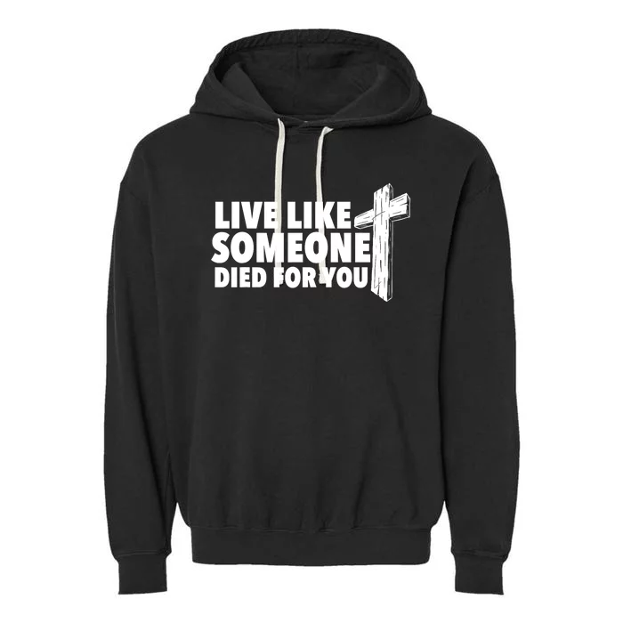 Live Like Someone Died For You Christian Faith Religious Garment-Dyed Fleece Hoodie