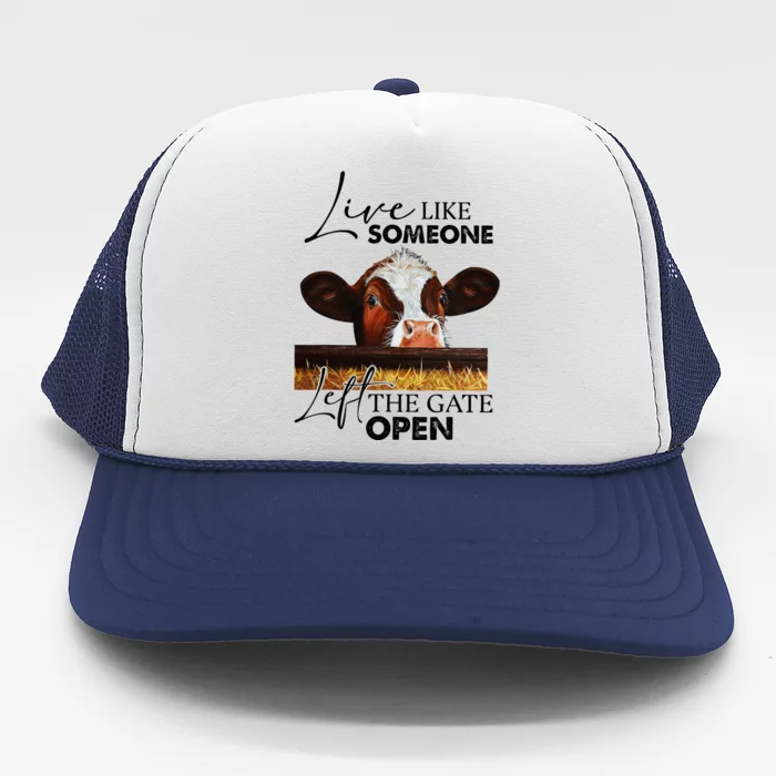 Live Like Someone Left The Gate Open Cow Trucker Hat