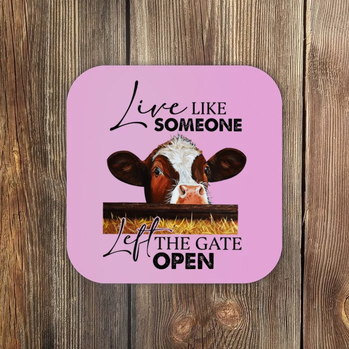 Live Like Someone Left The Gate Open Cow Coaster