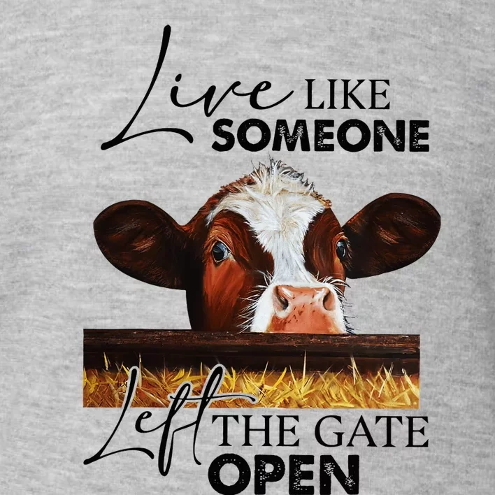 Live Like Someone Left The Gate Open Cow Toddler Sweatshirt