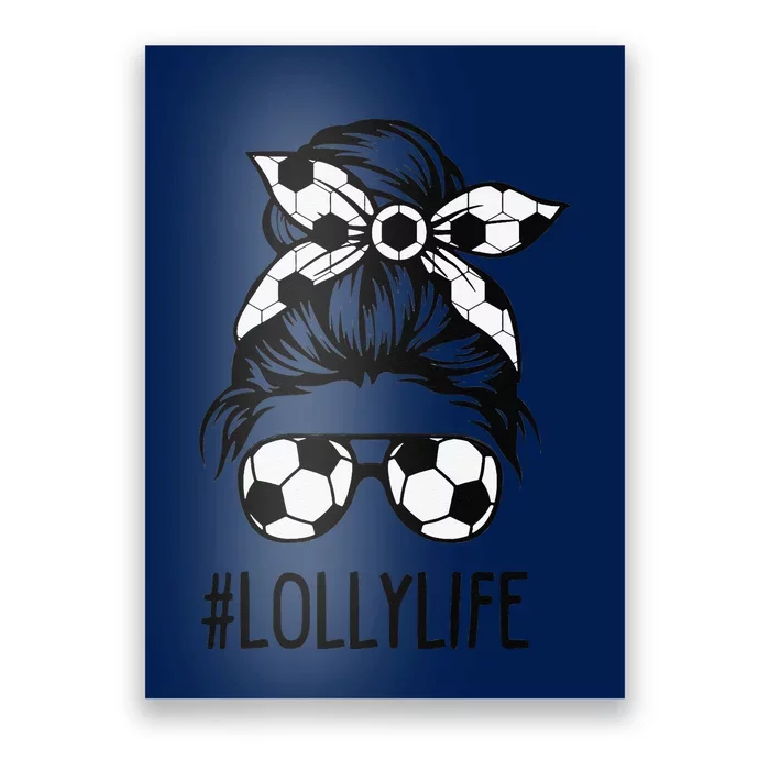 Lolly Life Soccer Lolly Mothers Day Messy Bun Women Poster