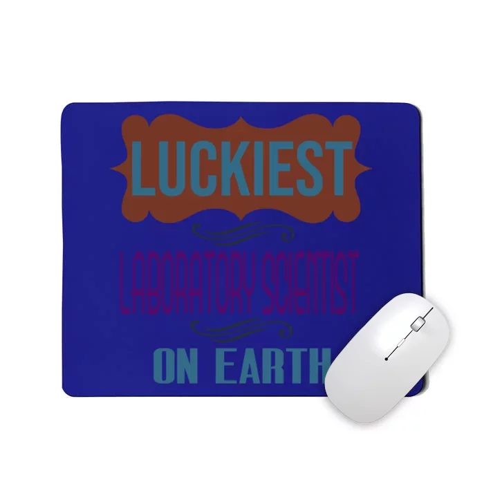 Luckiest Laboratory Scientist On Earth Profession Career Wor Cute Gift Mousepad