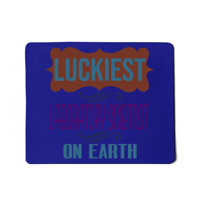 Luckiest Laboratory Scientist On Earth Profession Career Wor Cute Gift Mousepad