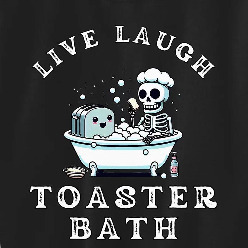 Live Laugh Toaster Bath Sarcastic Unhinged Meme Saying Kids Sweatshirt