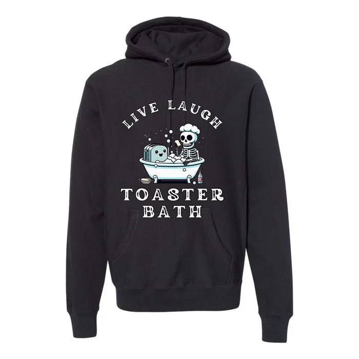 Live Laugh Toaster Bath Sarcastic Unhinged Meme Saying Premium Hoodie