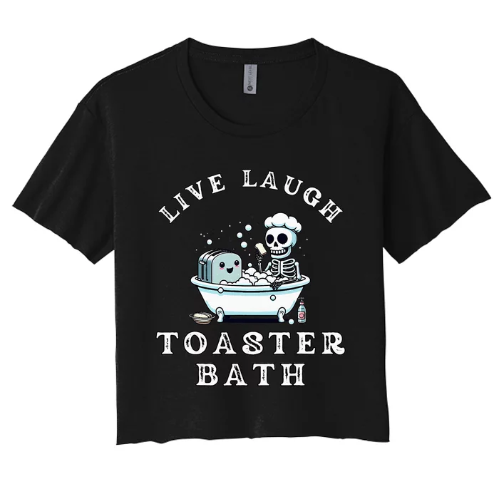 Live Laugh Toaster Bath Sarcastic Unhinged Meme Saying Women's Crop Top Tee