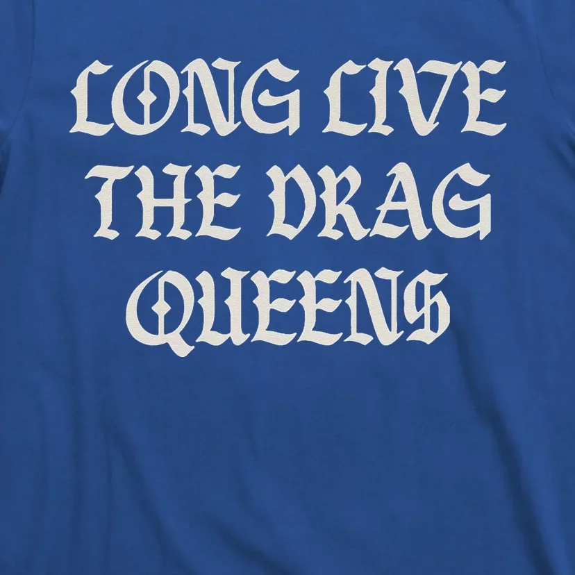 Long Live The Drag Queens Drag Is Not Crime Support The Drag T-Shirt